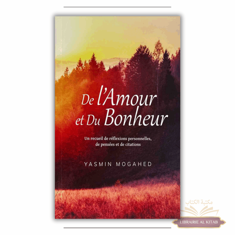De l'Amour et du Bonheur: Un recueil de réflexions personnelles, de pensées et de citations - Yasmin Mogahed