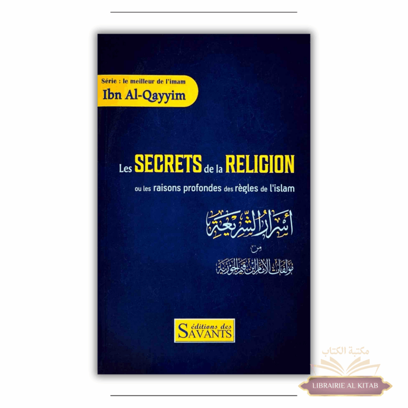 Les secrets de la religion ou les raisons profondes des règles de l'Islam - Ibn Qayyim - Éditions des Savants