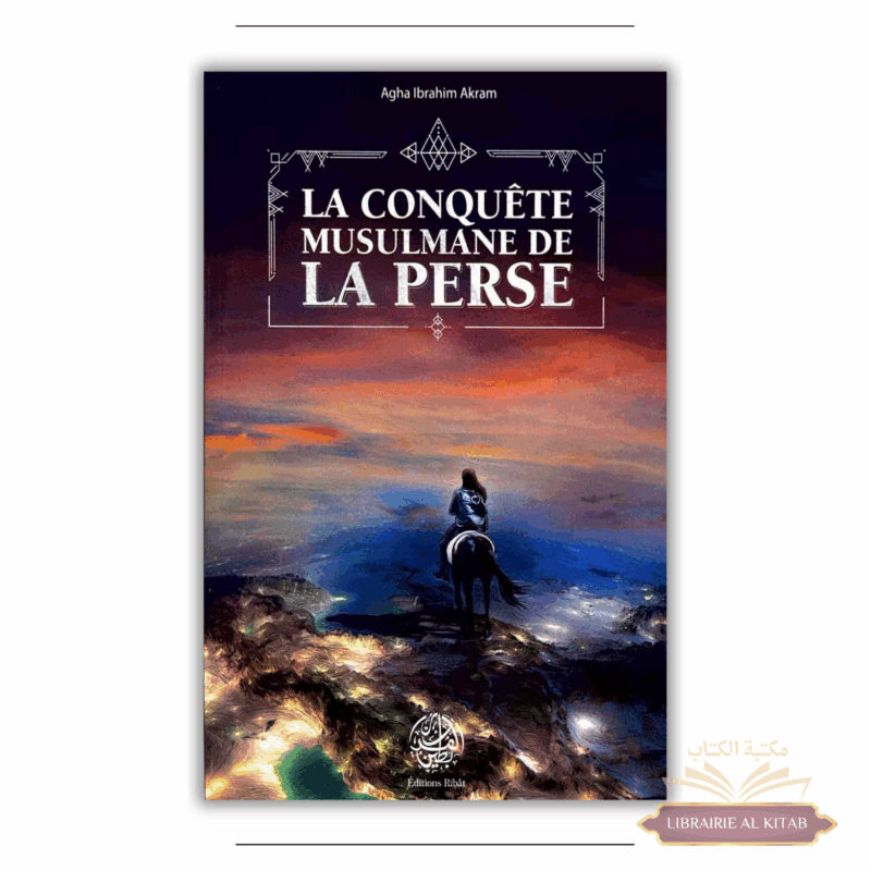 La conquête musulmane de la Perse - Agha Ibrahim Akram - Ribât