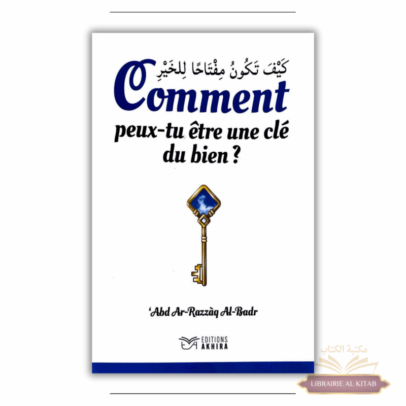 Comment peux-tu être une clé du bien - Éditions Akhira