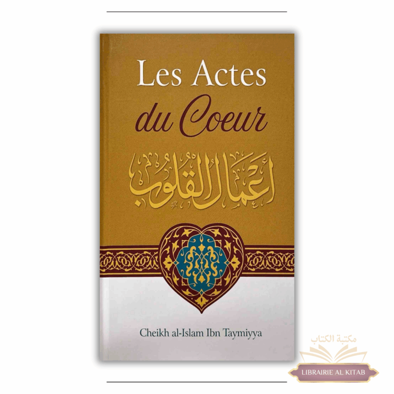 Les Actes Du Cœur - Shaykh Al-Islam Ibn Taymiyya - Ibn Badis