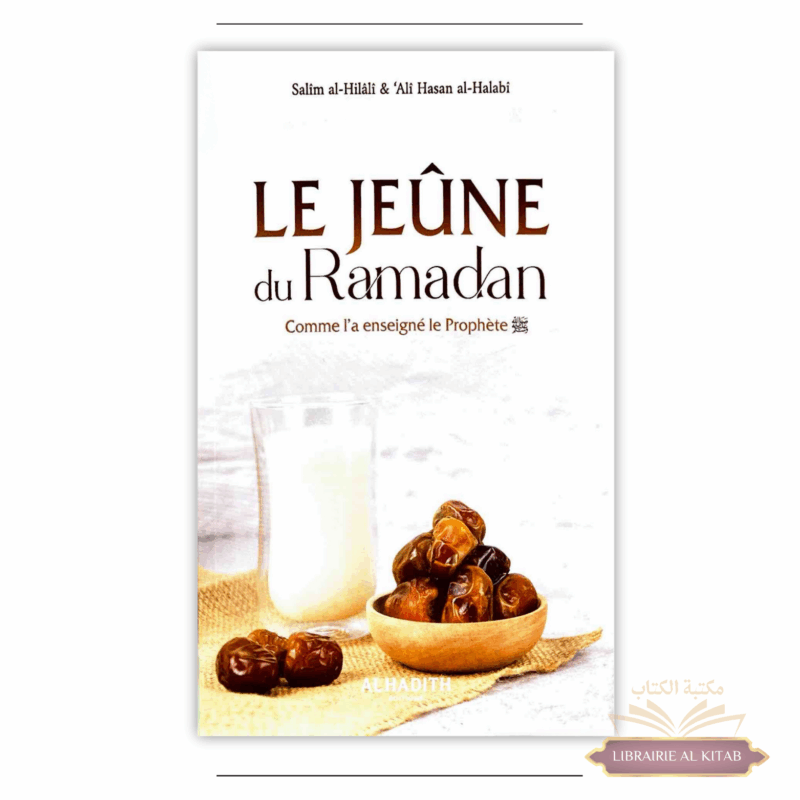Le Jeûne du Ramadan comme l'a enseigné le Prophète - Salîm Al-Hilâlî & Alî Hasan Al-Halabî - Al Hadith