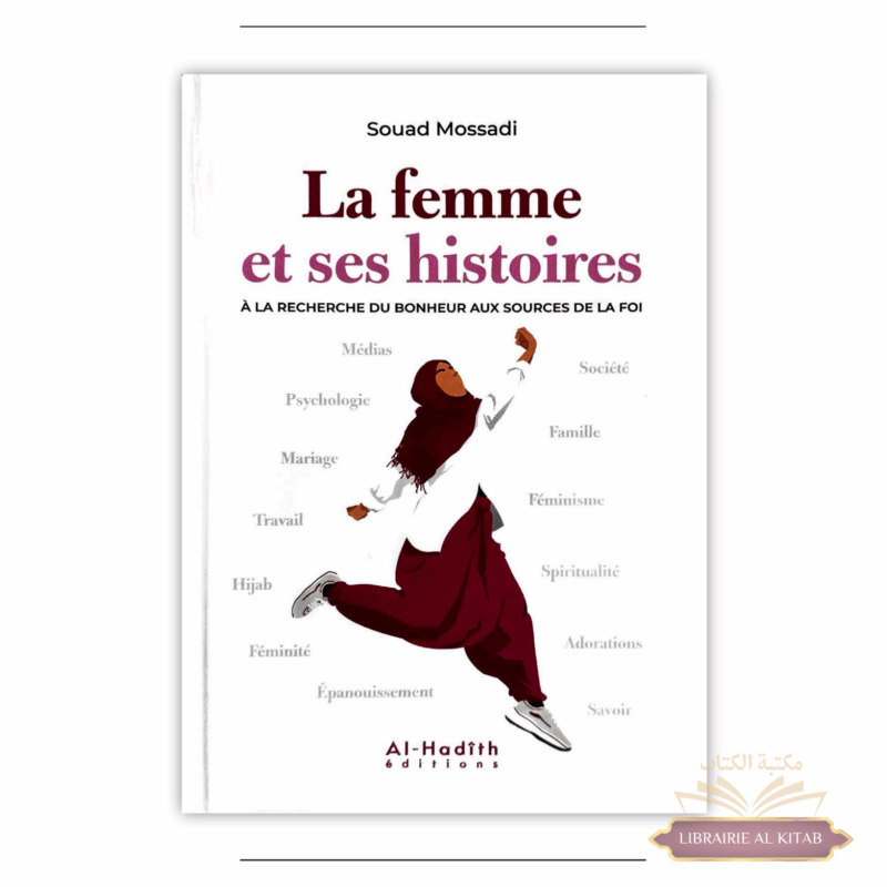 La femme et ses histoires à la recherche du bonheur aux sources de la foi - Souad Mossadi - Al Hadith