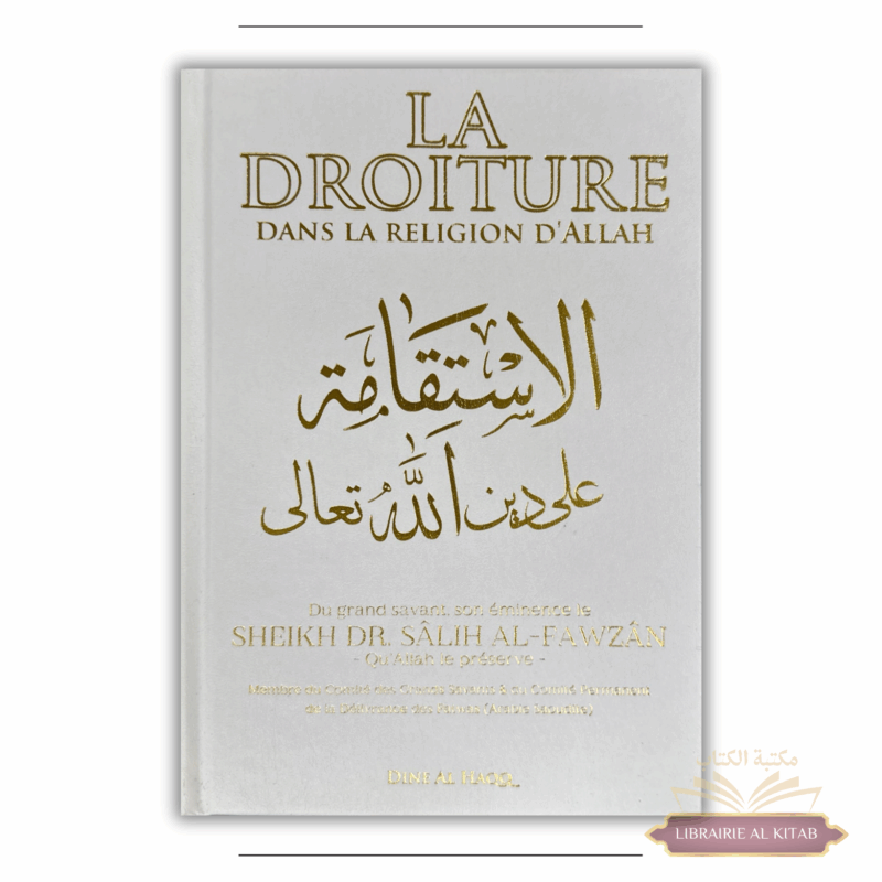 La droiture dans la religion d'Allah - Salih Al Fawzan - Dine al Haqq