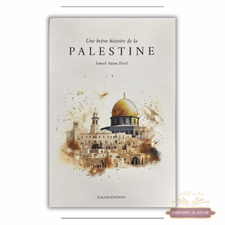 Une brève histoire de la Palestine - Ismail Adam Patel - Turâth Éditions