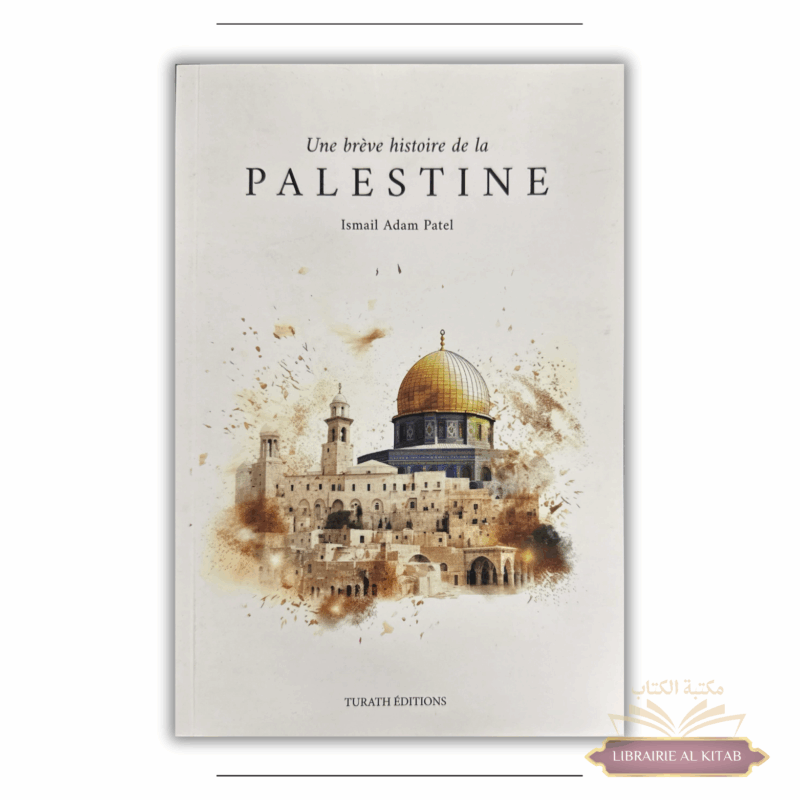 Une brève histoire de la Palestine - Ismail Adam Patel - Turâth Éditions