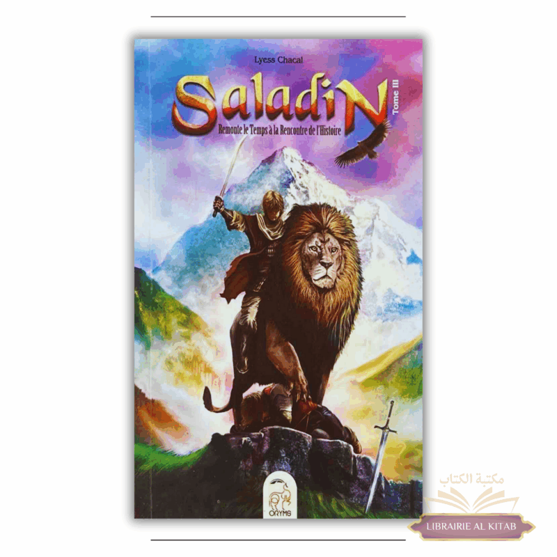 Saladin - Tome 3 - Remonter le Temps, rencontrer l’Histoire - Lyess Chacal - Oryms