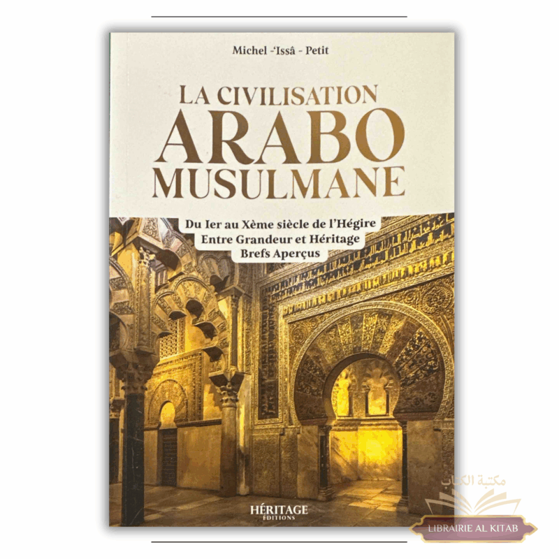 La civilisation arabo-musulmane : entre grandeur et héritage - Michel Issâ Petit - Al Bayyinah