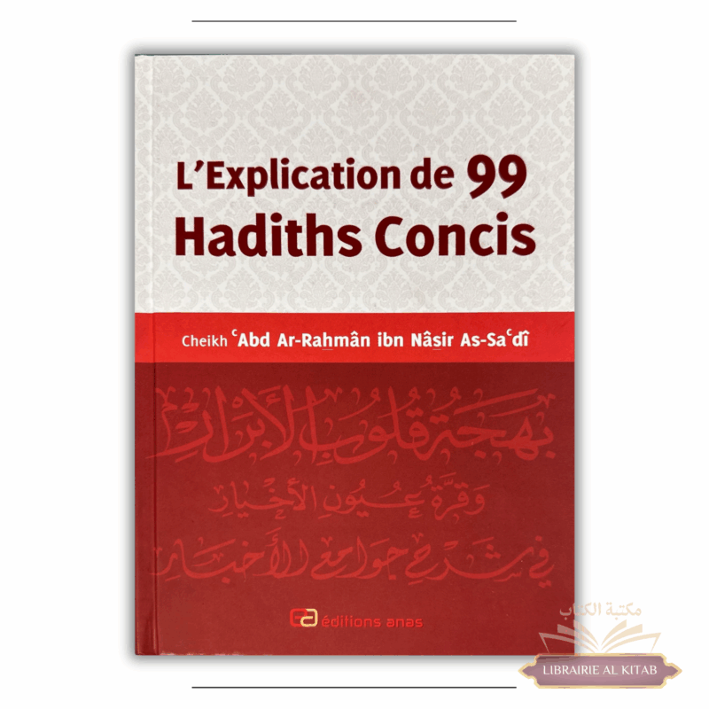 L'explication de 99 hadiths concis - as Sa'di - éditions anas