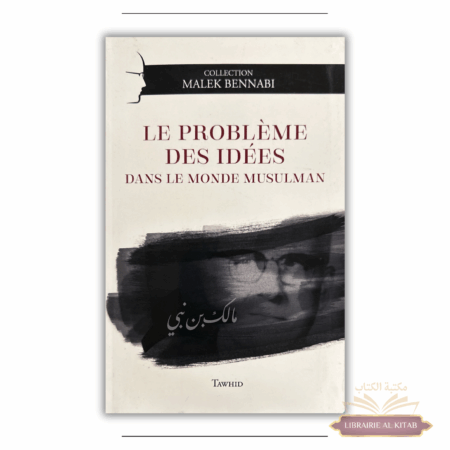 Le Problème Des Idées Dans Le Monde Musulman, De Malek Bennabi, Collection Malek Bennabi - Tawhid