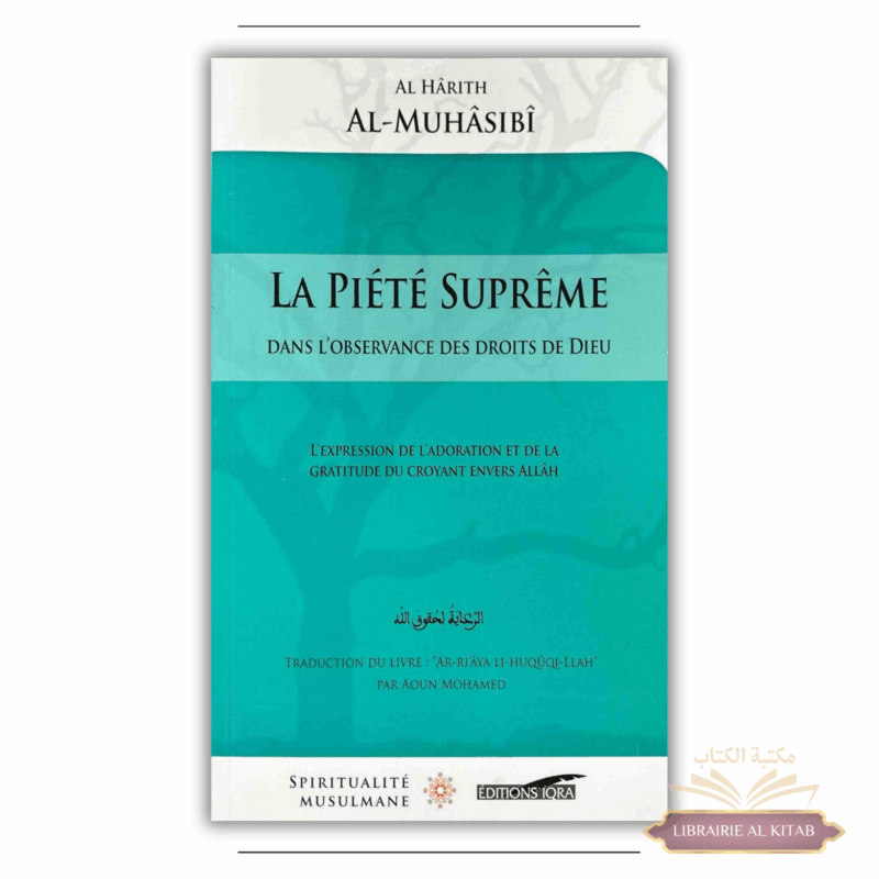 La Piété Suprême - Dans l'observance dans les droits de Dieu - Al-Hârith Al-Muhâsibî