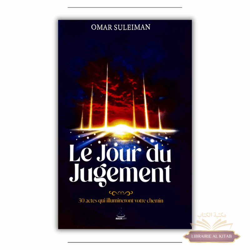 Le Jour du Jugement : 30 actes qui illumineront votre chemin - Omar Suleiman - MuslimCity