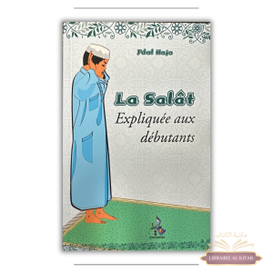 La Salât expliquée aux débutants -  Fdal Haja - Universel