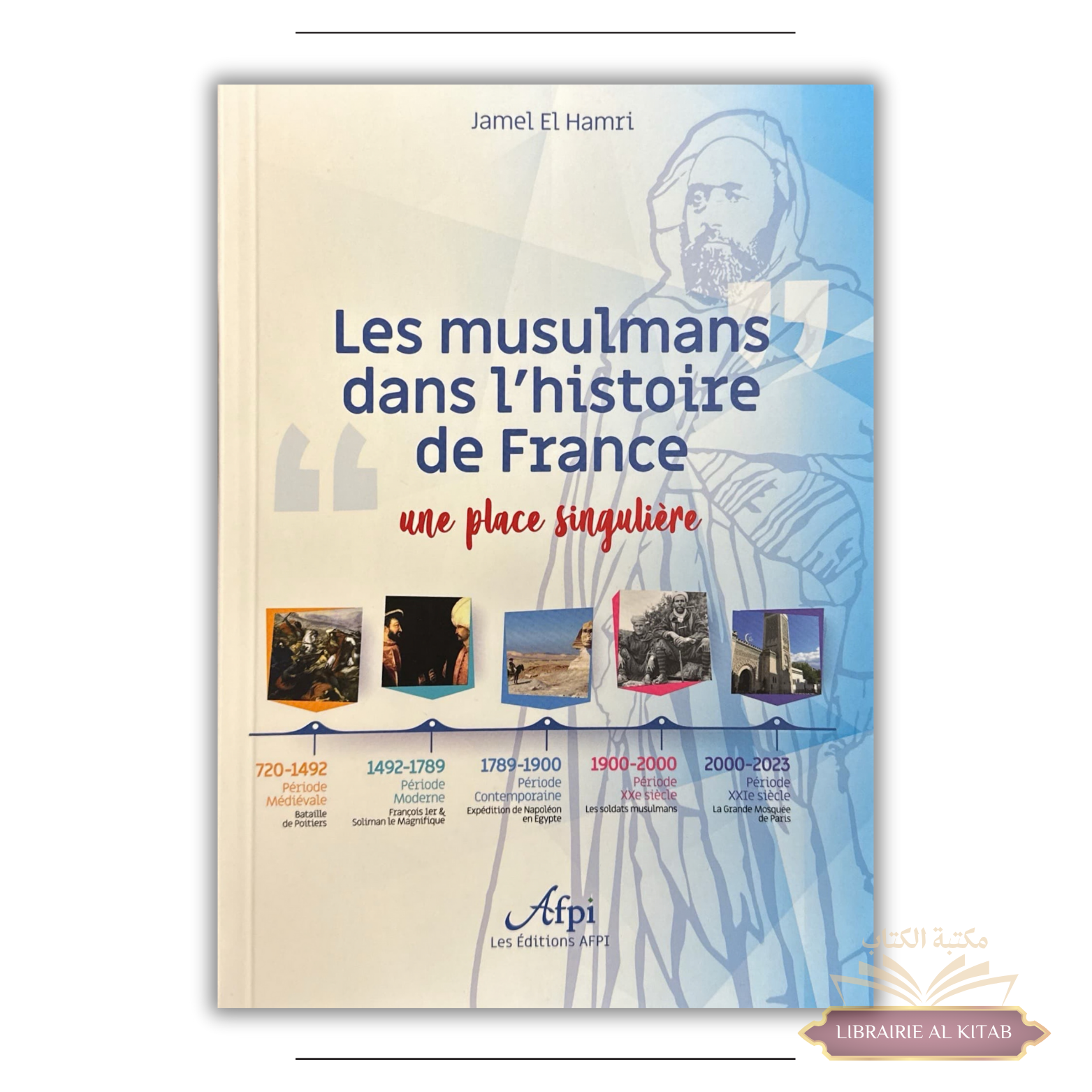 Les musulmans dans l'histoire de France : une place singulière - Jamel El Hamri - Afpi