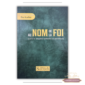 Au nom de la foi - Ibn Kathir - Éditions des Savants